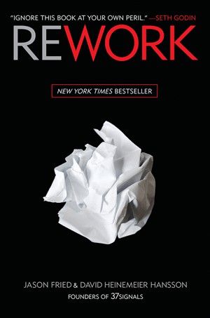 Rework by Jason Fried & David Heinemeier Hansson